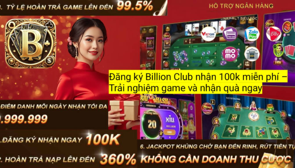 Hướng dẫn đăng ký Billion Club nhanh chóng, nhận ngay ưu đãi 100K miễn phí dành cho thành viên mới.