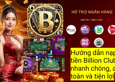 Hướng dẫn nạp tiền Billion Club qua ngân hàng, ví điện tử và các phương thức phổ biến hiện nay.