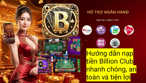 Hướng dẫn nạp tiền Billion Club qua ngân hàng, ví điện tử và các phương thức phổ biến hiện nay.