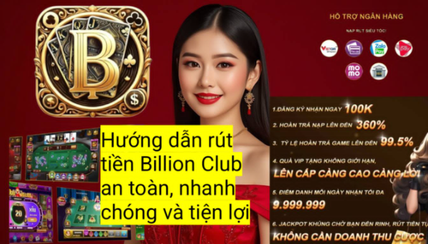 Tìm hiểu cách rút tiền Billion Club về tài khoản ngân hàng với quy trình đơn giản, xử lý nhanh và bảo mật.