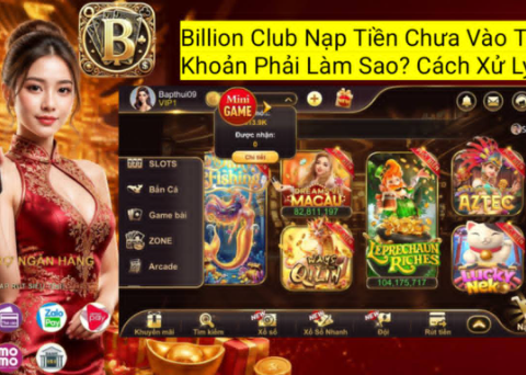 Tìm hiểu nguyên nhân và cách xử lý khi nạp tiền Billion Club nhưng chưa nhận được số dư trong tài khoản.