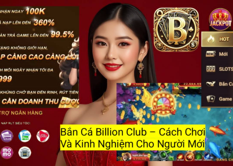 Tìm hiểu cách chơi Bắn Cá Billion Club, lựa chọn vũ khí phù hợp và tăng cơ hội nhận thưởng lớn.